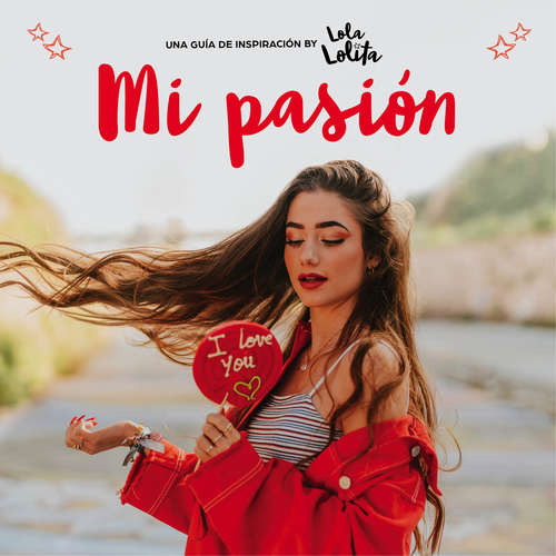 Book cover of Mi pasión: Una guía de inspiración by Lola Lolita (Lola Lolita: Volumen 3)