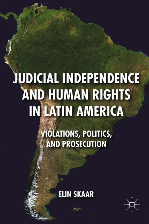 Judicial Independence and Human Rights in Latin America: Violations, Politics, and Prosecution