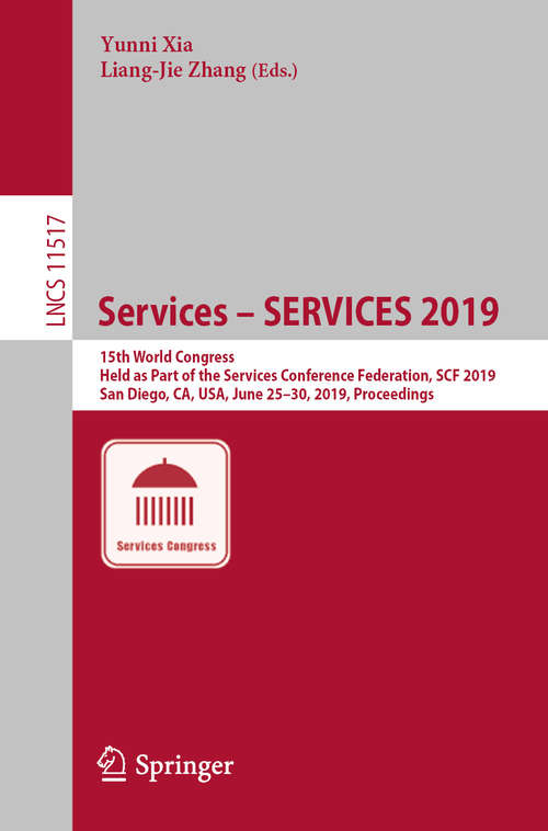 Services – SERVICES 2019: 15th World Congress, Held as Part of the Services Conference Federation, SCF 2019, San Diego, CA, USA, June 25–30, 2019, Proceedings (Lecture Notes in Computer Science #11517)