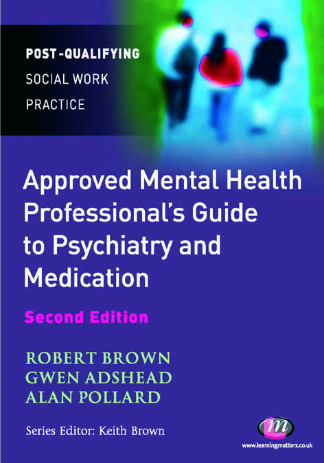 The Approved Mental Health Professional's Guide to Psychiatry and Medication (Post-Qualifying Social Work Practice Series)