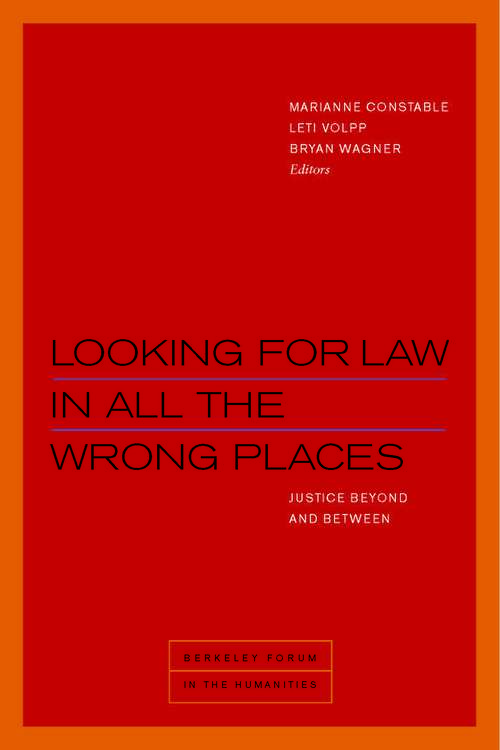Book cover of Looking for Law in All the Wrong Places: Justice Beyond and Between (1) (Berkeley Forum in the Humanities)