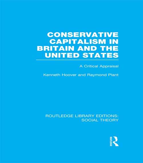 Conservative Capitalism in Britain and the United States: A Critical Appraisal (Routledge Library Editions: Social Theory)