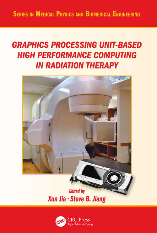 Graphics Processing Unit-Based High Performance Computing in Radiation Therapy (Series in Medical Physics and Biomedical Engineering)