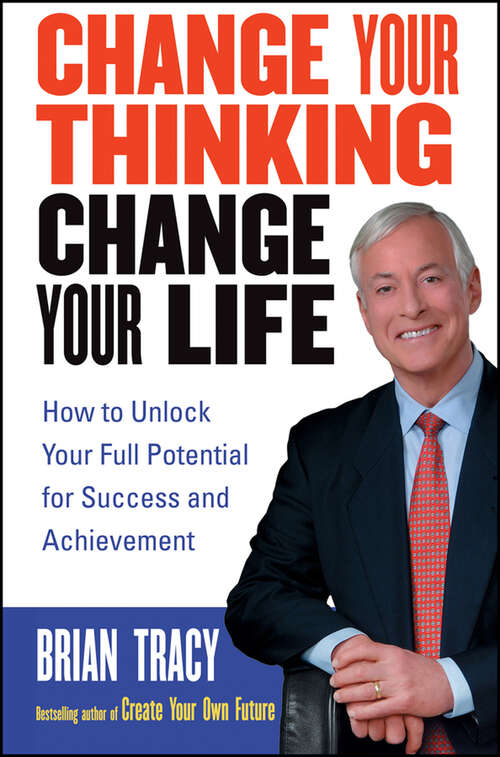 Book cover of Change Your Thinking, Change Your Life: How to Unlock Your Full Potential for Success and Achievement
