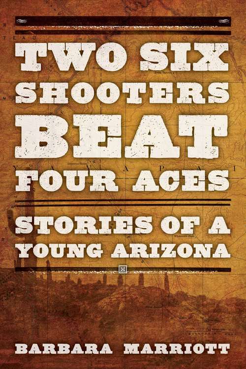 Book cover of Two Six Shooters Beat Four Aces: Stories of a Young Arizona