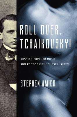 Book cover of Roll Over, Tchaikovsky!: Russian Popular Music and Post-Soviet Homosexuality