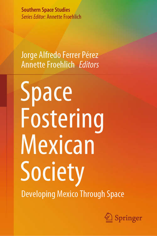 Book cover of Space Fostering Mexican Society: Developing Mexico Through Space (Southern Space Studies)