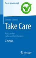 Take Care: Achtsamkeit in Gesundheitsberufen (Top im Gesundheitsjob)