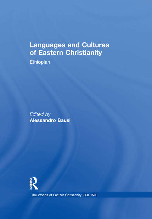 Languages and Cultures of Eastern Christianity: Ethiopian (The Worlds of Eastern Christianity, 300-1500)