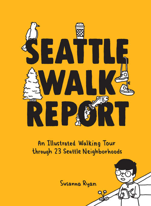 Book cover of Seattle Walk Report: An Illustrated Walking Tour through 23 Seattle Neighborhoods (Seattle Walk Report)