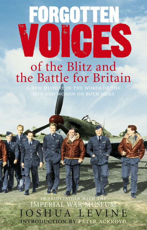 Book cover of Forgotten Voices of the Blitz and the Battle For Britain: A New History in the Words of the Men and Women on Both Sides