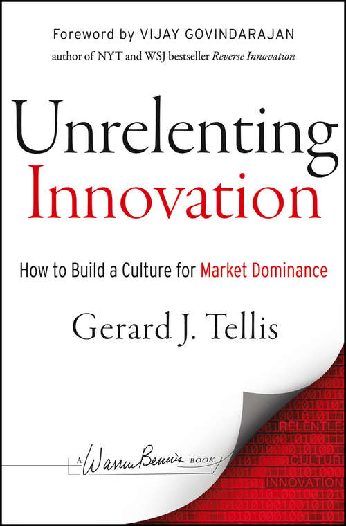 Unrelenting Innovation: How to Create a Culture for Market Dominance (J-B Warren Bennis Series)