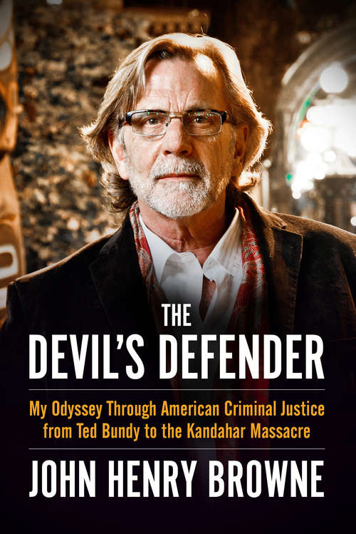 The Devil's Defender: My Odyssey Through American Criminal Justice from Ted Bundy to the Kandahar Massacre
