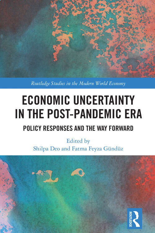 Book cover of Economic Uncertainty in the Post-Pandemic Era: Policy Responses and the Way Forward (Routledge Studies in the Modern World Economy)