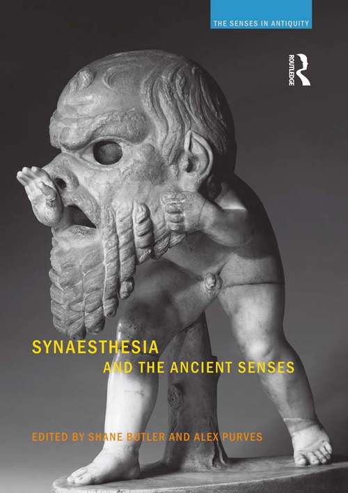 Synaesthesia and the Ancient Senses: Synaesthesia And The Ancient Senses (The Senses in Antiquity)
