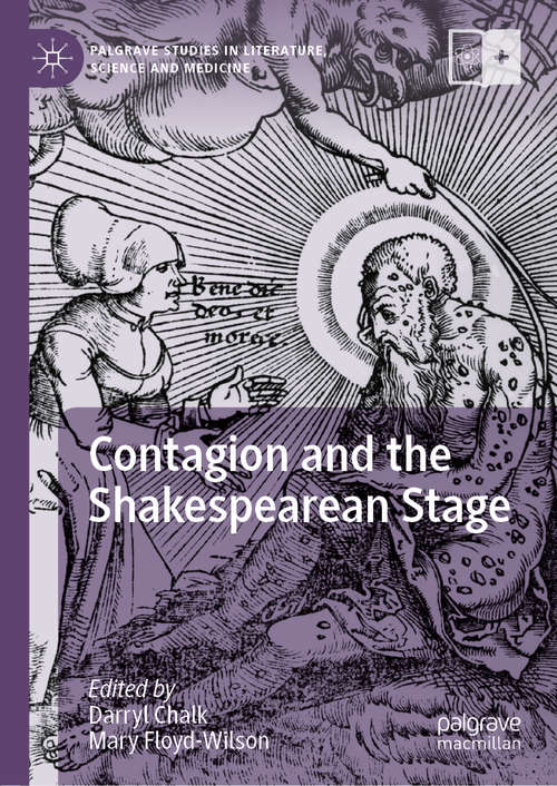 Contagion and the Shakespearean Stage (Palgrave Studies in Literature, Science and Medicine)