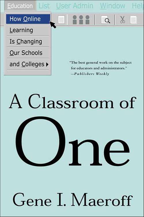 Book cover of A Classroom of One: How Online Learning Is Changing our Schools and Colleges