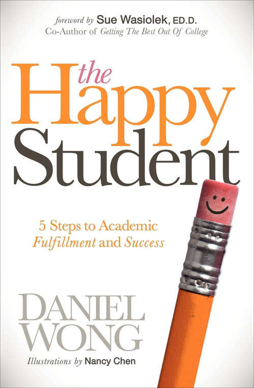 Book cover of The Happy Student: 5 Steps to Academic Fulfillment and Success