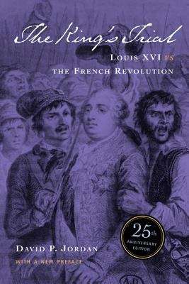 Book cover of The King's Trial: Louis XVI Vs. the French Revolution (Twenty-Fifth Anniversary Edition)