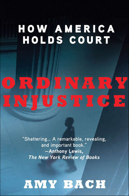 Book cover of Ordinary Injustice: How America Holds Court
