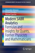 Modern SABR Analytics: Formulas And Insights For Quants, Former Physicists And Mathematicians (SpringerBriefs in Quantitative Finance)