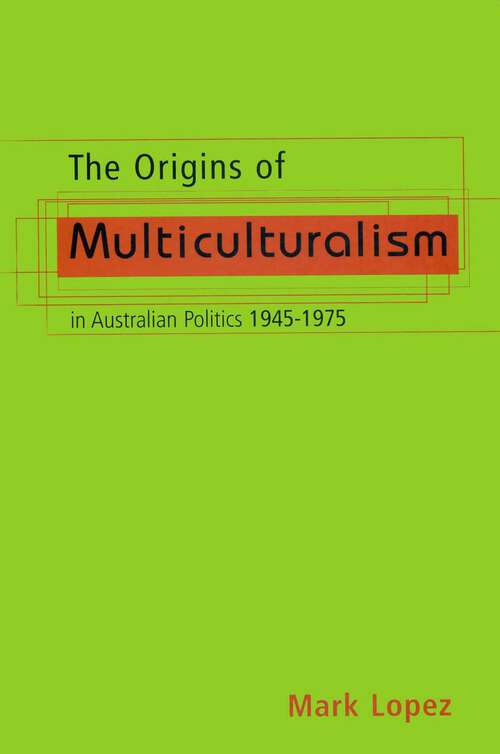 Book cover of Origins Of Multiculturalism In Australian Politics 1945-1975