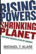 Rising Powers, Shrinking Planet: The New Geopolitics of Energy