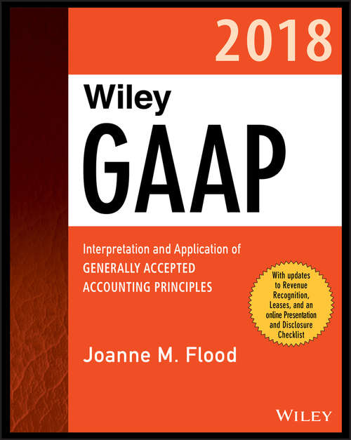 Book cover of Wiley GAAP 2018: Interpretation and Application of Generally Accepted Accounting Principles (Wiley Regulatory Reporting)