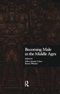 Becoming Male in the Middle Ages (New Middle Ages #No. 4)