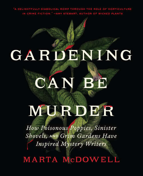 Book cover of Gardening Can Be Murder: How Poisonous Poppies, Sinister Shovels, and Grim Gardens Have Inspired Mystery Writers