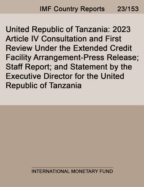 Book cover of United Republic of Tanzania: 2023 Article IV Consultation and First Review Under the Extended Credit Facility Arrangement-Press Release; Staff Report; and Statement by the Executive Director for the United Republic of Tanzania