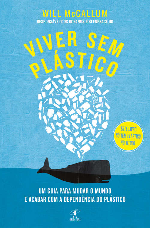 Book cover of Viver sem plástico: Um guia para mudar o mundo e acabar com a dependência do plástico