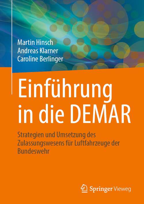 Book cover of Einführung in die DEMAR: Strategien und Umsetzung des Zulassungswesens für Luftfahrzeuge der Bundeswehr (1. Aufl. 2022)