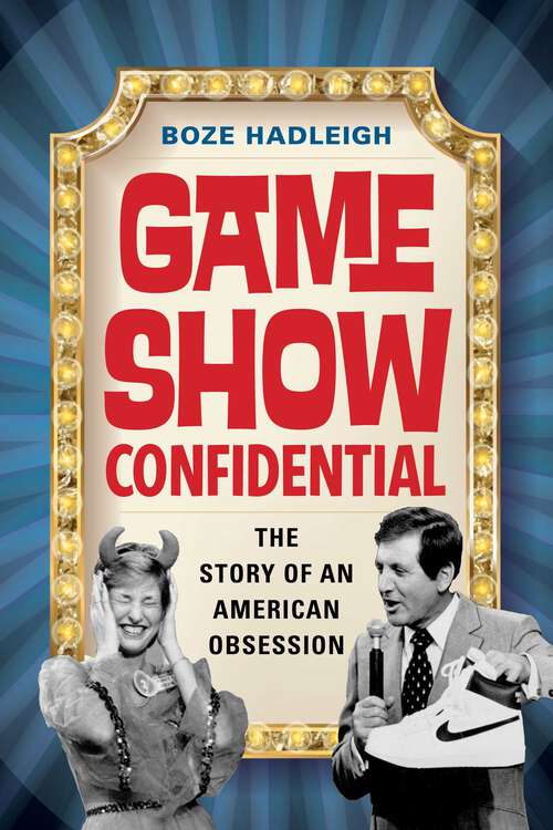 Book cover of Game Show Confidential: The Story of an American Obsession