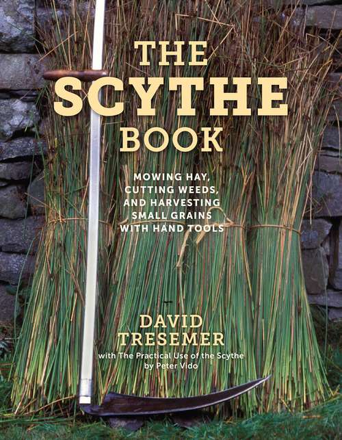 Book cover of The Scythe Book: Mowing Hay, Cutting Weeds, and Harvesting Small Grains with Hand Tools