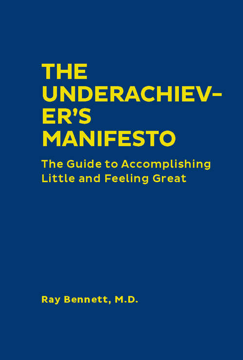 Book cover of The Underachiever's Manifesto: The Guide to Accomplishing Little and Feeling Great (Revised Edition)