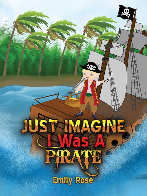 Book cover of Just Imagine I Was A Pirate