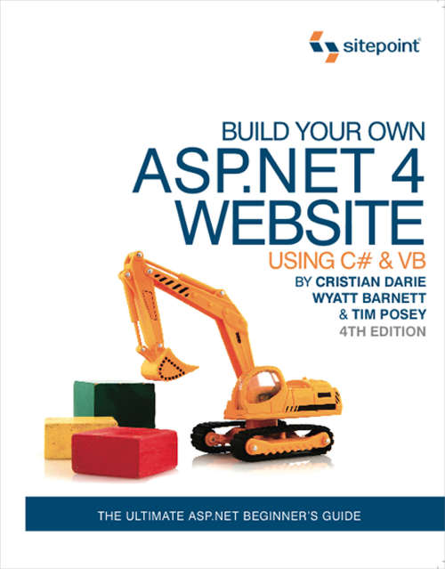 Build Your Own ASP.NET 4 Web Site Using C# & VB, 4th Edition: Using C# & VB