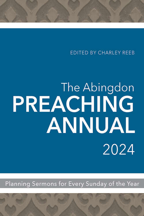 Book cover of The Abingdon Preaching Annual 2024: Planning Sermons for Every Sunday of the Year (Abingdon Preaching Annual 2024 [EPUB])