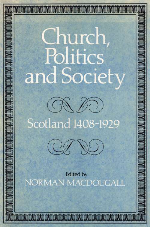 Book cover of Church, Politics and Society: Scotland 1408–1929