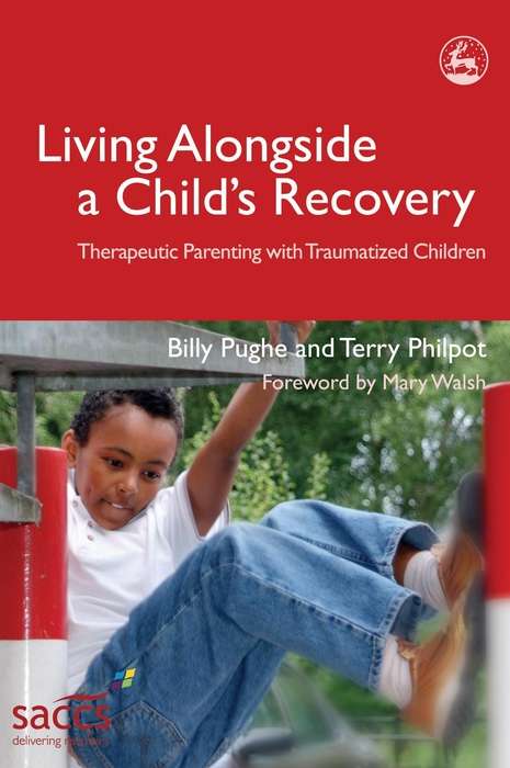 Book cover of Living Alongside a Child’s Recovery: Therapeutic Parenting with Traumatized Children