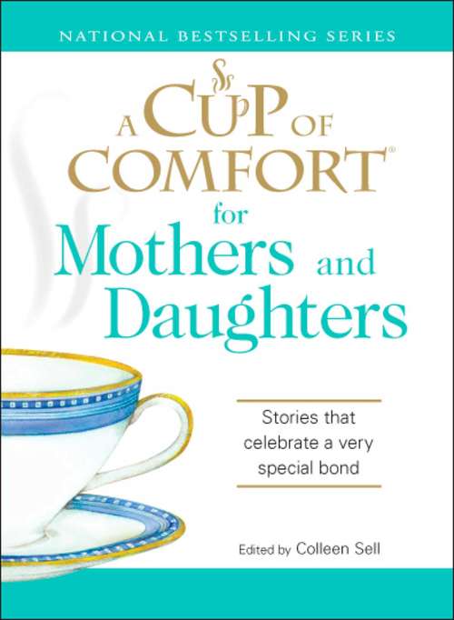 Book cover of A Cup of Comfort for Mothers and Daughters: Stories That Celebrate a Very Special Bond