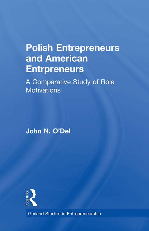 Polish Entrepreneurs and American Entrepreneurs: A Comparative Study of Role Motivations (Garland Studies in Entrepreneurship)