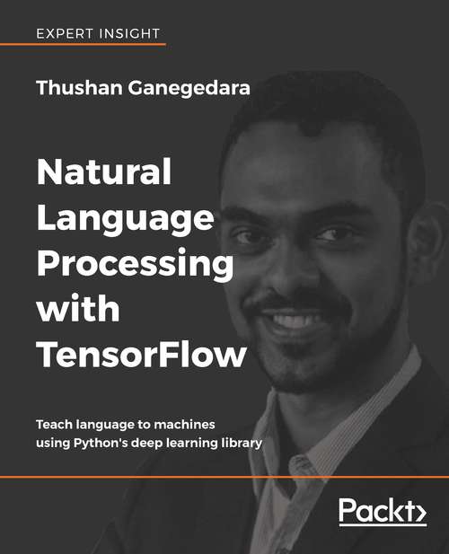 Book cover of Natural Language Processing with TensorFlow: Teach language to machines using Python's deep learning library