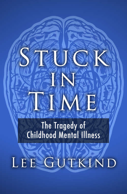 Stuck in Time: The Tragedy of Childhood Mental Illness