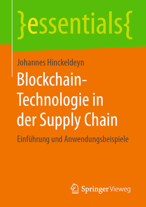 Book cover of Blockchain-Technologie in der Supply Chain: Einführung und Anwendungsbeispiele (1. Aufl. 2019) (essentials)