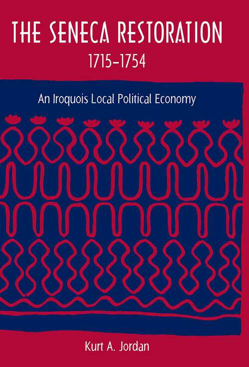 Book cover of The Seneca Restoration, 1715-1754: An Iroquois Local Political Economy (Co-published with The Society for Historical Archaeology)