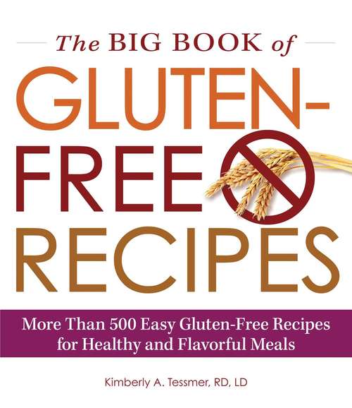 Book cover of The Big Book of Gluten-Free Recipes: More Than 500 Easy Gluten-Free Recipes for Healthy and Flavorful Meals