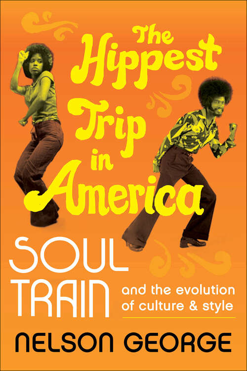Book cover of The Hippest Trip in America: Soul Train and the Evolution of Culture & Style