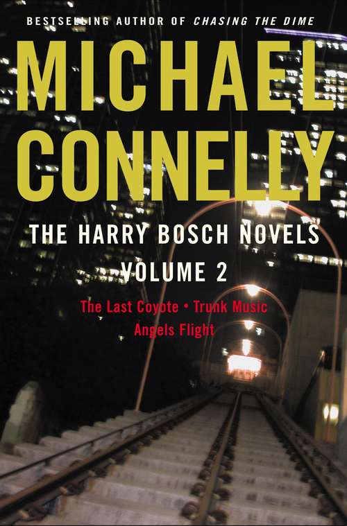 Book cover of The Harry Bosch Novels Volume 2: The Last Coyote, Trunk Music, Angels Flight